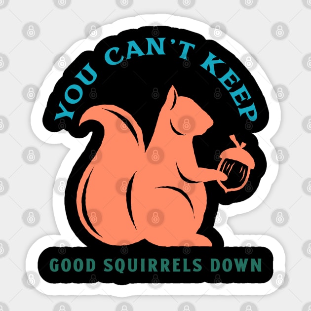 Squirrel Humor You Cant Keep a Good One Down Funny Quote Sticker by DesignIndex